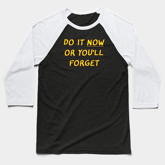 Funny saying- Do it now or you'll forget Baseball T-Shirt by CrowdenSatzCartoons